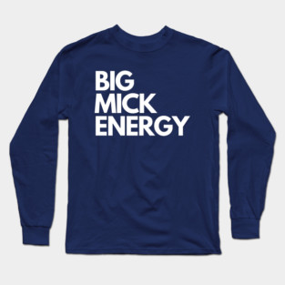 Big Mick Energy Long Sleeve T-Shirt