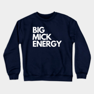 Big Mick Energy Crewneck Sweatshirt