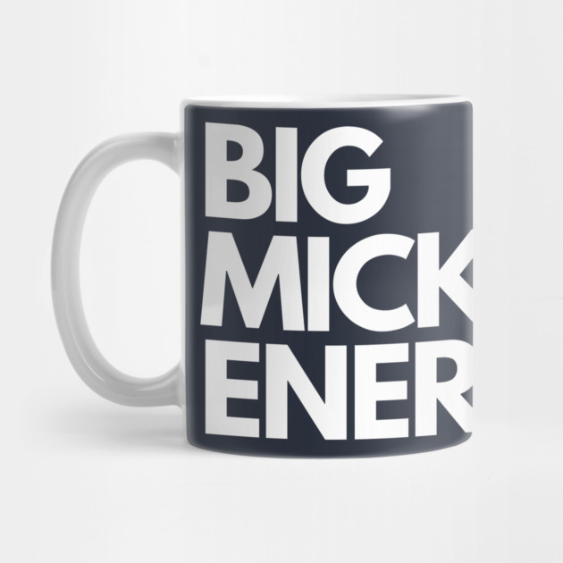 Big Mick Energy by Litehouse Tees