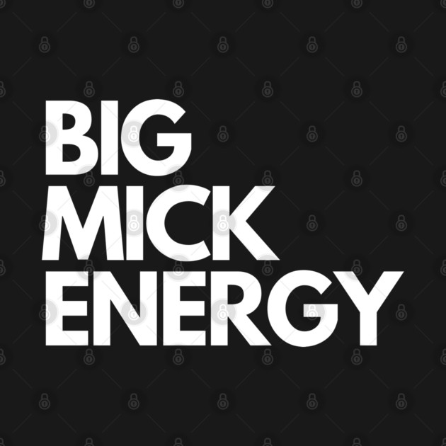 Big Mick Energy by Litehouse Tees