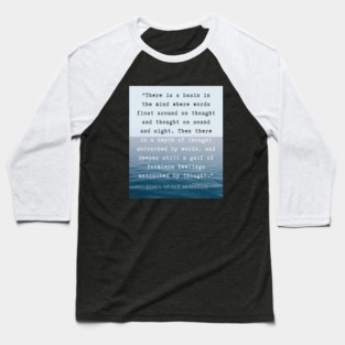 Zora Neale Hurston quote: There is a basin in the mind where words float around on thought and thought on sound and sight. Baseball T-Shirt