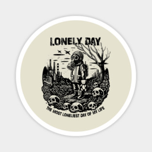 LONELY DAY Magnet