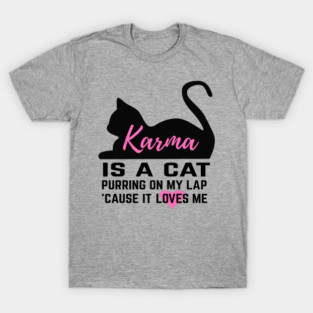 Karma is a Cat T-Shirt