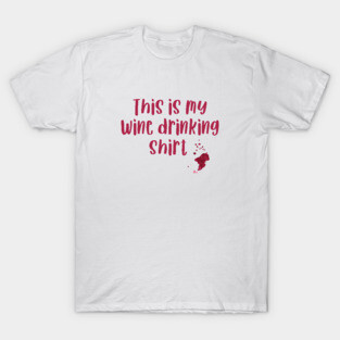 This is my wine drinking shirt T-Shirt
