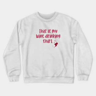 This is my wine drinking shirt Crewneck Sweatshirt