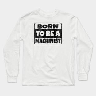 machinist Long Sleeve T-Shirt
