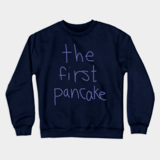 The First Pancake Funny Sayings Crewneck Sweatshirt