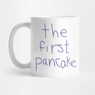 The First Pancake Funny Sayings Mug