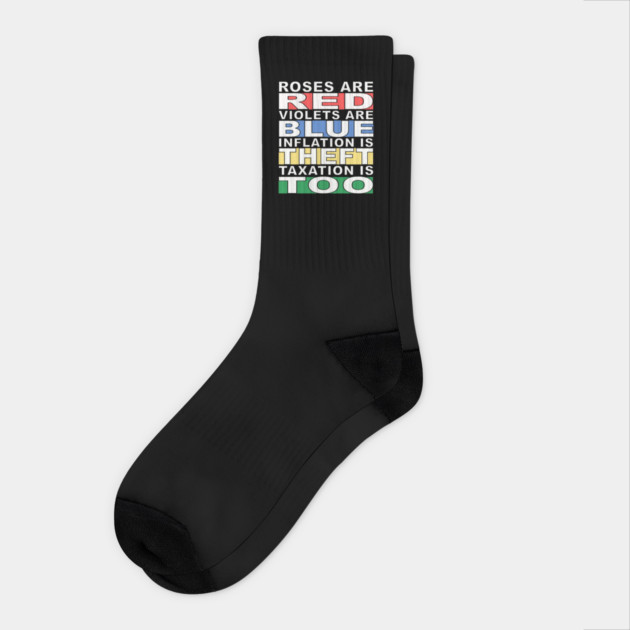 Roses are Red, Violets are Blue, Inflation is Theft, Taxation is Too Socks by DTNT Shirts