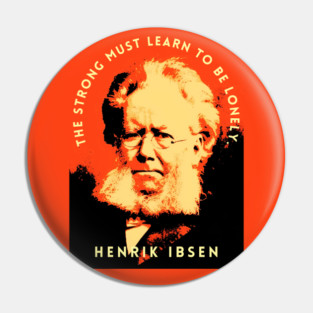 Henrik Ibsen portrait and quote: “The strong must learn to be lonely.” Pin