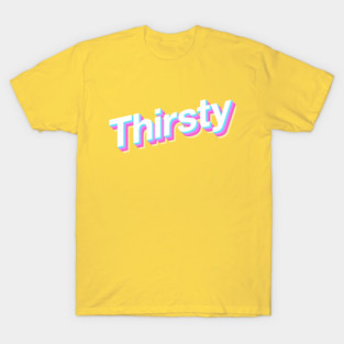 Thirsty T-Shirt