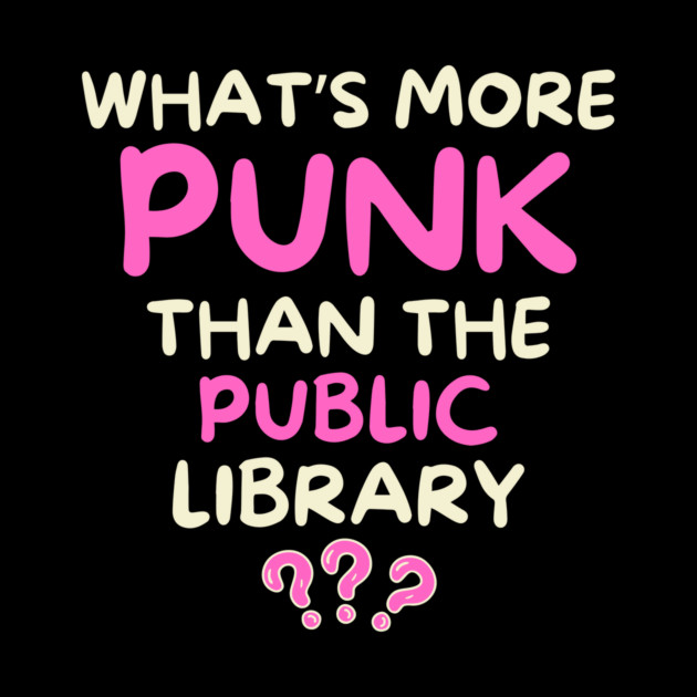 What's More Punk Than The Public Library by The WYLD Tribe