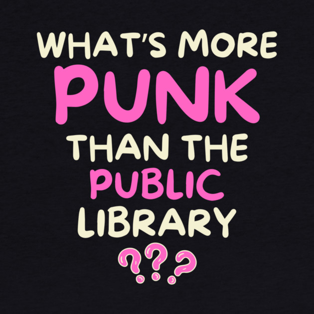 What's More Punk Than The Public Library by The WYLD Tribe
