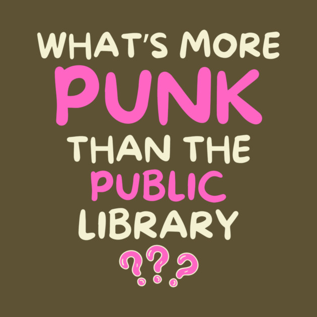 What's More Punk Than The Public Library by The WYLD Tribe