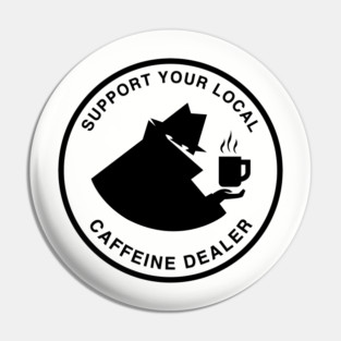 Support Your Local Caffeine Dealer - Coffee & Tea Pin