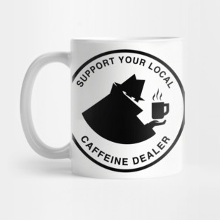 Support Your Local Caffeine Dealer - Coffee & Tea Mug