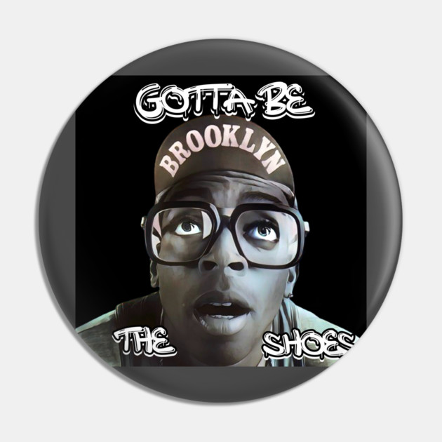Gotta Be The Shoes Mars Blackmon Michael Jordan Pin TeePublic