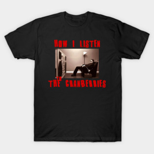 cranberries how i listen T-Shirt
