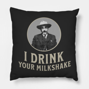 I drink your milkshake Pillow