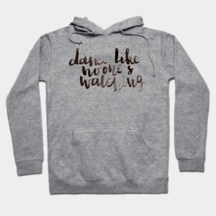 Dance like no one's watching Hoodie