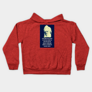 Henrik Ibsen portrait and quote: “I don't imagine you will dispute the fact that at present the stupid people are in an absolutely overwhelming majority all the world over.” Kids Hoodie