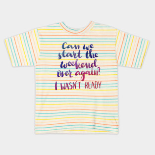 Can we start the weekend over again? Kids T-Shirt