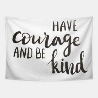 Have courage and be kind Tapestry