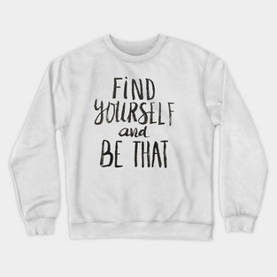 Find Yourself and Be That Crewneck Sweatshirt