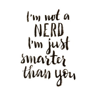 I'm not a nerd, I am just smarter than you T-Shirt