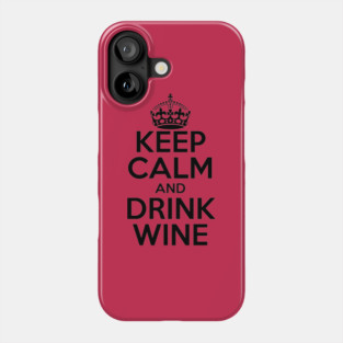 Keep Calm and Drink Wine Phone Case