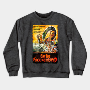 EAT THE F#CKING WORLD Crewneck Sweatshirt