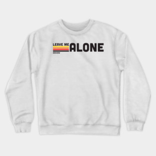 IDKHOW "Leave Me Alone" Crewneck Sweatshirt