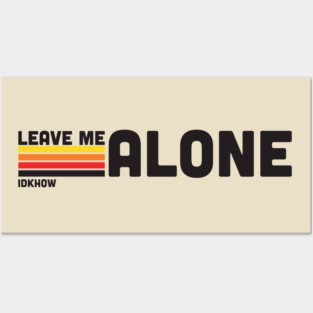 IDKHOW "Leave Me Alone" Posters and Art