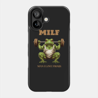 MILF - Man I Love Frogs Phone Case