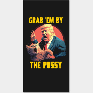 Grab em by the pussy Posters and Art