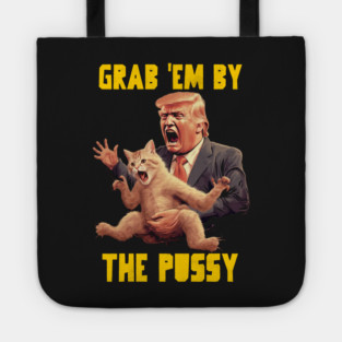 Grab em by the pussy Tote