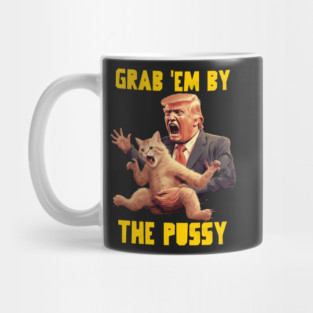 Grab em by the pussy Mug