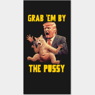 Grab em by the pussy Posters and Art