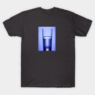 Is Your Glass Half Full or Half Empty? T-Shirt