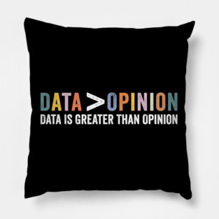 Data Is Greater Than Opinion Funny Big Data Science Statistics Pillow
