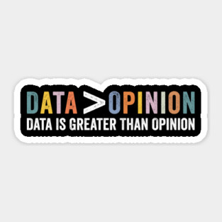Data Is Greater Than Opinion Funny Big Data Science Statistics Sticker