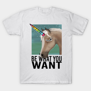 Be what you want T-Shirt