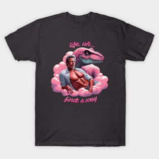 Life, Uh... Finds a Way T-Shirt