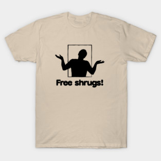 Free shrugs! T-Shirt
