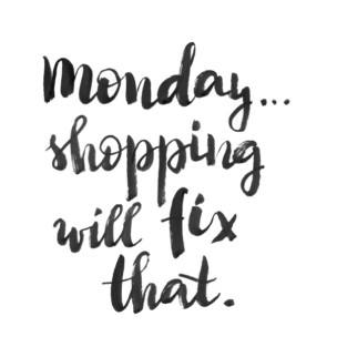 Monday... Shopping will fix that! T-Shirt