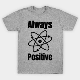 Always Positive Science Lover T-Shirt