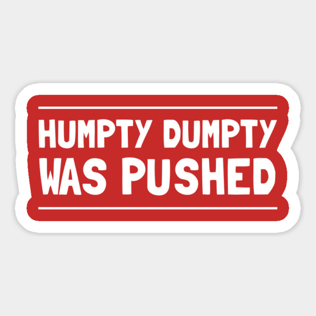 Humpty Dumpty Was Pushed T-Shirt Magnet by dumbshirts