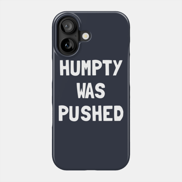 Humpty Was Pushed T-Shirt Phone Case by dumbshirts