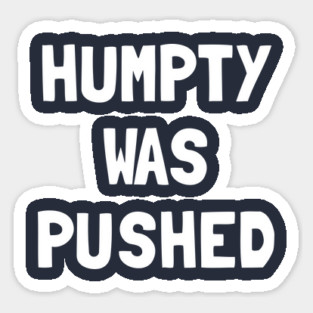 Humpty Was Pushed T-Shirt Sticker