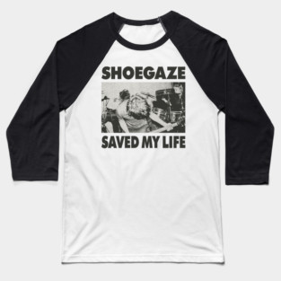 Shoegaze saved my life Baseball T-Shirt
